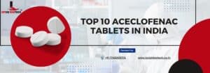 Top 10 Aceclofenac Tablets in India